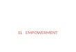 EL EMPOWERMENT. ¿ Qué Significa ? Empowerment significa crear un ambiente en el cual los empleados de todos los niveles sientan que tienen una influencia
