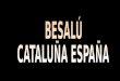 Besalú es un municipio español de la comarca de La Garrotxa, en la provincia de Gerona, Comunidad Autónoma de Cataluña.municipioespañol comarcaLa Garrotxaprovincia