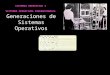 Generaciones de Sistemas Operativos SISTEMAS OPERATIVOS I SISTEMAS OPERATIVOS CONVENCIONALES