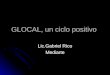 GLOCAL, un ciclo positivo Lic.Gabriel Rico Mediarte
