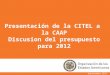 Septiembre 2011 Presentación de la CITEL a la CAAP Discusion del presupuesto para 2012
