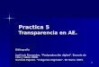 1 Practica 5 Transparencia en AE. Bibliografía José Luis Fernandez. “Postproducción digital”. Escuela de cine y vídeo 1999. Gonzalo Pajares. “Imágenes