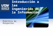 Introducción a las Ingenierías de la Información Práctica de Proyectos