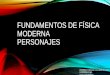 FUNDAMENTOS DE FÍSICA MODERNA PERSONAJES DOMINGO Alfonso Coronado Arrieta G1E06Domingo FISICA MODERNA
