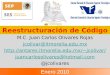 Reestructuración de Código M.C. Juan Carlos Olivares Rojas jcolivar@itmorelia.edu.mx jcolivar/ juancarlosolivares@hotmail.com