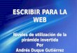 ESCRIBIR PARA LA WEB Niveles de utilización de la pirámide invertida Por Andrés Duque Gutiérrez