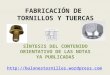 FABRICACIÓN DE TORNILLOS Y TUERCAS SÍNTESIS DEL CONTENIDO ORIENTATIVO DE LAS NOTAS YA PUBLICADAS 