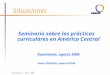 Competencias – BIEF- 2006 Situaciones Seminario sobre las prácticas curriculares en América Central Guatemala, agosto 2006 Xavier ROEGIERS y Alexia PEYSER