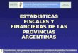 ESTADISTICAS FISCALES Y FINANCIERAS DE LAS PROVINCIAS ARGENTINAS Primer Seminario sobre producción, homogenización y consolidación de estadísticas fiscales