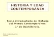 HISTORIA Y EDAD CONTEMPORÁNEA Tema introductorio de Historia del Mundo Contemporáneo. 1º de Bachillerato. Prof.: Cándido Guerrero Soriano