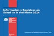 Información y Registros en Salud de la red Norte 2014. Subdepartamento de Estadísticas e Información Sanitaria - SSMN