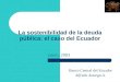 La sostenibilidad de la deuda pública: el caso del Ecuador enero, 2003 Banco Central del Ecuador Alfredo Astorga A