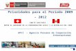 Prioridades para el Período 2009 – 2012 APCI – Agencia Peruana de Cooperación Internacional Ing. Jorge Nuñez Butrón Director de Políticas y Programas 1
