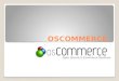 OSCOMMERCE.. OsCommerce es un programa de comercio electrónico y administración online. Desarrollado en php por Harald Ponce de Leon y lanzado el 12 marzo