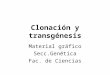 Clonación y transgénesis Material gráfico Secc.Genética Fac. de Ciencias