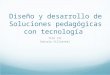 Diseño y desarrollo de Soluciones pedagógicas con tecnología TICE III Gonzalo Villarreal