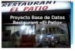 Proyecto Base de Datos Restaurant «El Patio».  Restaurant El Patio es un restaurante familiar dedicado a la venta, principalmente, de comida corrida