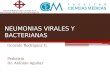 NEUMONIAS VIRALES Y BACTERIANAS Gonzalo Rodríguez G. Pediatría Dr. Antonio Aguilar