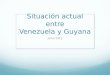 Situación actual entre Venezuela y Guyana Junio 2015