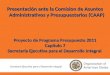 Proyecto de Programa Presupuesto 2011 Capítulo 7 Secretaría Ejecutiva para el Desarrollo Integral Presentación ante la Comision de Asuntos Administrativos