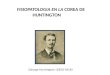 FISIOPATOLOGIA EN LA COREA DE HUNTINGTON George Huntington (1850-1916)
