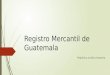 Registro Mercantil de Guatemala República Jurídica Asesoría