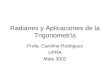 Radianes y Aplicaciones de la Trigonometría Profa. Caroline Rodriguez UPRA Mate 3002