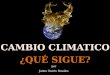 CAMBIO CLIMATICO ¿QUÉ SIGUE? por Jaime Osorio Rosales