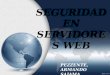 SEGURIDAD EN SERVIDORES WEB PEZZENTE, ARMANDO SAJAMA, EMANUEL