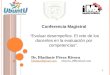 Conferencia Magistral “Evaluar desempeños. El reto de los docentes en la evaluación por competencias”. Dr. Bladimir Pérez Rivera bladipez@gmail.com ubuntu_2@hotmail.com