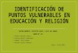 IDENTIFICACIÓN DE PUNTOS VULNERABLES EN EDUCACIÓN Y RELIGIÓN SECTOR NORESTE, DISTRITO CUSCO ( ALTO LOS INKAS) GRUPO N° 03:  Alcira Olivera Silva.  Karina