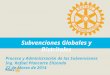 Subvenciones Globales y Distritales Proceso y Administración de las Subvenciones Ing. Rafael Plancarte Elizondo 22 de Marzo de 2014