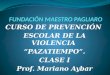 CURSO DE PREVENCIÓN ESCOLAR DE LA VIOLENCIA “PAZATIEMPO”. CLASE I Prof. Mariano Aybar