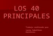 LOS 40 PRINCIPALE S Trabajo realizado por: Lucía Caballero Gutiérrez