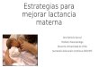Estrategias para mejorar lactancia materna Dra Patricia Vernal Pediatra Neonatologa Docente Universidad de Chile Secretaria Educación Continua SOCHIPE