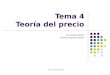 Tema 4 "Teoría del Precio" Tema 4 Teoría del precio Economía Política: Carolina Aparicio Gómez