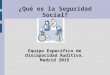 ¿Qué es la Seguridad Social? Equipo Específico de Discapacidad Auditiva. Madrid 2015