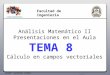 Análisis Matemático II Presentaciones en el Aula TEMA 8 Cálculo en campos vectoriales Autor: Gustavo Lores 2015 Facultad de Ingeniería
