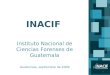 1 INACIF Guatemala, septiembre de 2009 Instituto Nacional de Ciencias Forenses de Guatemala