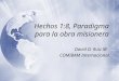 Hechos 1:8, Paradigma para la obra misionera David D. Ruiz M. COMIBAM Internacional David D. Ruiz M. COMIBAM Internacional