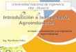 Introducción a la Ingeniería Agroindustrial Ing. Mariliana Videa Unidad I. Introducción a la Ingeniería Agroindustrial Universidad Nacional de Ingeniería