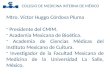 COLEGIO DE MEDICINA INTERNA DE MÉXICO Mtro. Víctor Huggo Córdova Pluma - Presidente del CMIM. - Academia Mexicana de Bioética. - Academia de Ciencias Médicas