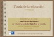 Teoría de la educación Teoría de la educación. TOURIÑÁN, J. M. (2004) La educación electrónica: un reto de la sociedad digital en la escuela. Revista Española