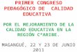 PRIMER CONGRESO PEDAGÓGICO DE CALIDAD EDUCATIVA POR EL MEJORAMIENTO DE LA CALIDAD EDUCATIVA EN LA REGIÓN C*ARIBE. MAGANGUÉ, 22 Y 23 DE JUNIO 2011