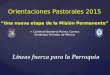 Orientaciones Pastorales 2015 “Una nueva etapa de la Misión Permanente” + Cardenal Norberto Rivera Carrera Arzobispo Primado de México Líneas fuerza para