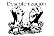Descolonización. Causas de la descolonización DEBILIDAD DE LAS METROPOLIS - Las derrotas de los aliados acabaron con el mito de que