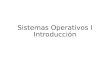 Sistemas Operativos I Introducción. Conceptos Fundamentales Sistemas Operativos I