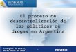 PREVENIR Cartagena de Indias, 28 de abril de 2009 1 El proceso de descentralización de las políticas de drogas en Argentina