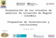 Presentación de los estudios de análisis de situación de Bogotá – Colombia Propuestas de intervención y conclusiones Octubre 2013