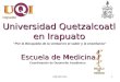 Escuela de Medicina Universidad Quetzalcoatl en Irapuato “Por la Búsqueda de la verdad en el saber y la enseñanza” Coordinación de Desarrollo Académico